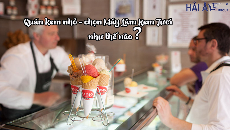 Máy làm kem tươi cho kinh doanh nhỏ